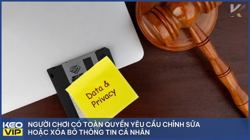 Chính Sách Bảo Mật 5 Người chơi có toàn quyền yêu cầu chỉnh sửa hoặc xóa bỏ thông tin cá nhân