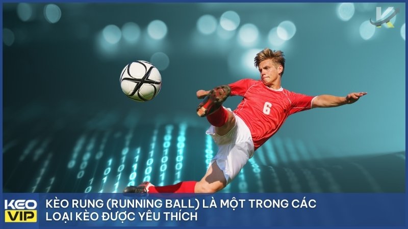 Kèo Bóng Đá Nhà Cái – Tất Tần Tật Cách Vào Kèo Luôn Thắng 2025 2 Kèo Rung (Running Ball)